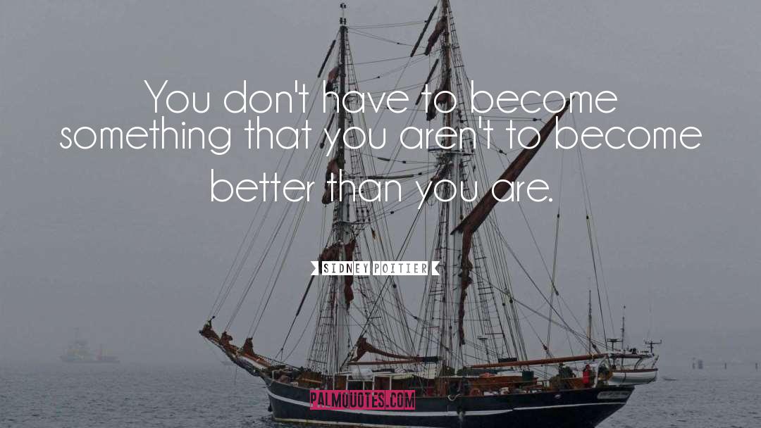 Become Better quotes by Sidney Poitier