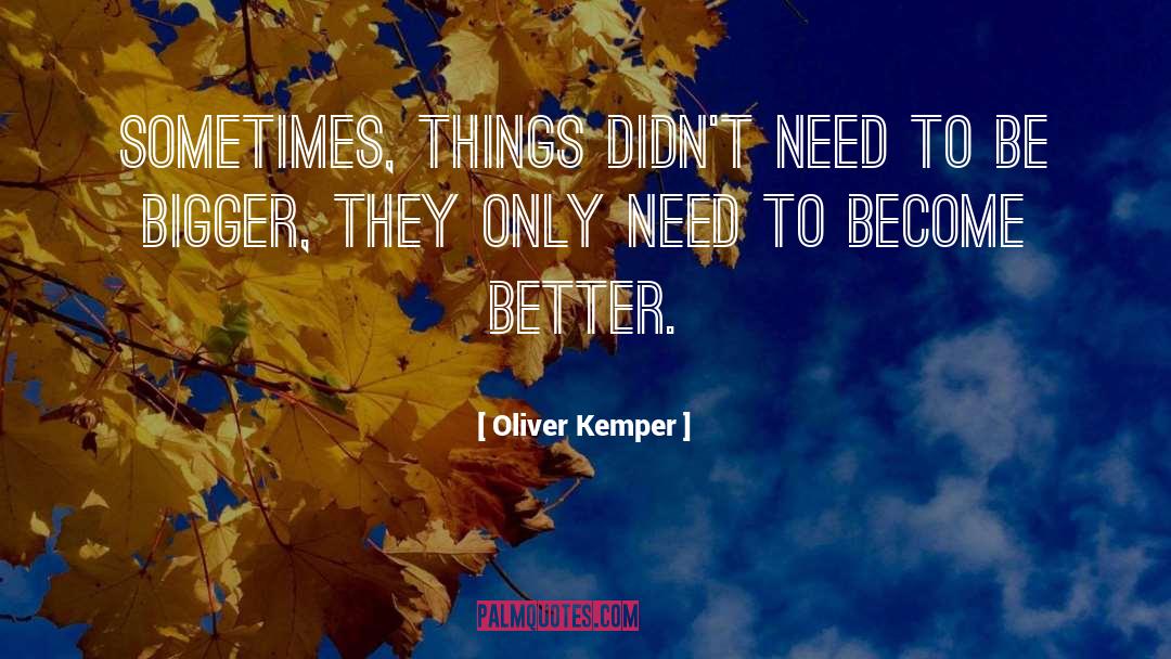 Become Better quotes by Oliver Kemper