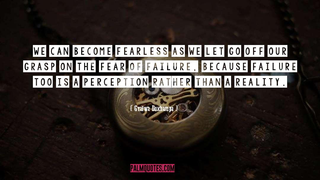 Become Fearless quotes by Gyalwa Dokhampa