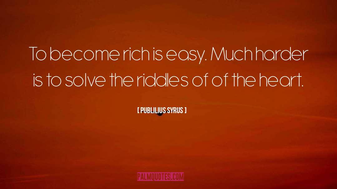 Become Rich quotes by Publilius Syrus