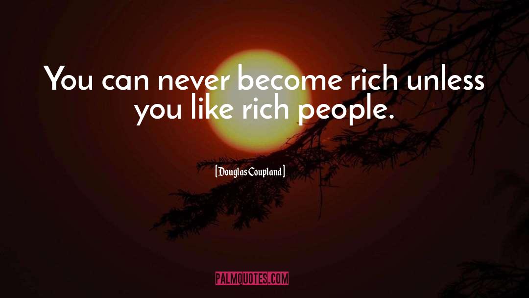 Become Rich quotes by Douglas Coupland