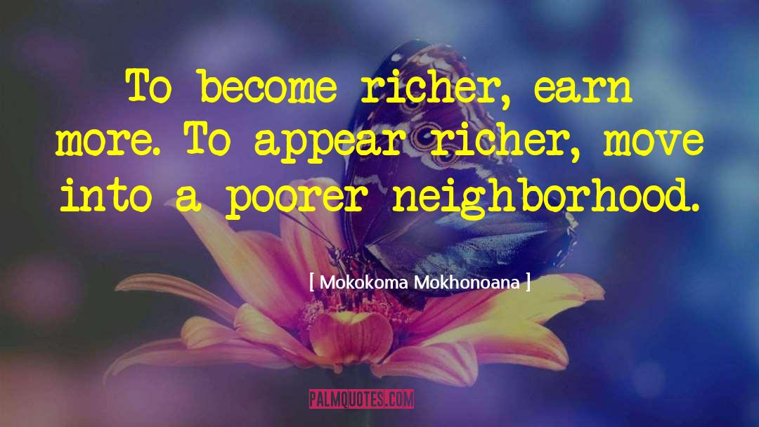 Become Richer quotes by Mokokoma Mokhonoana