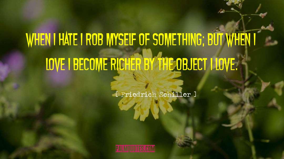 Become Richer quotes by Friedrich Schiller