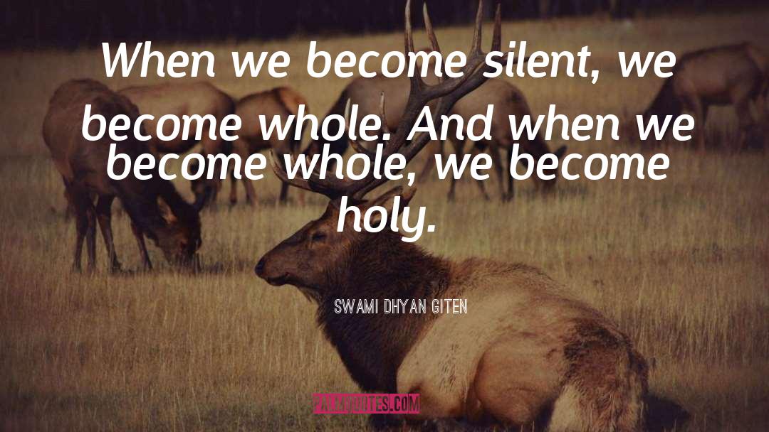 Become Silent quotes by Swami Dhyan Giten