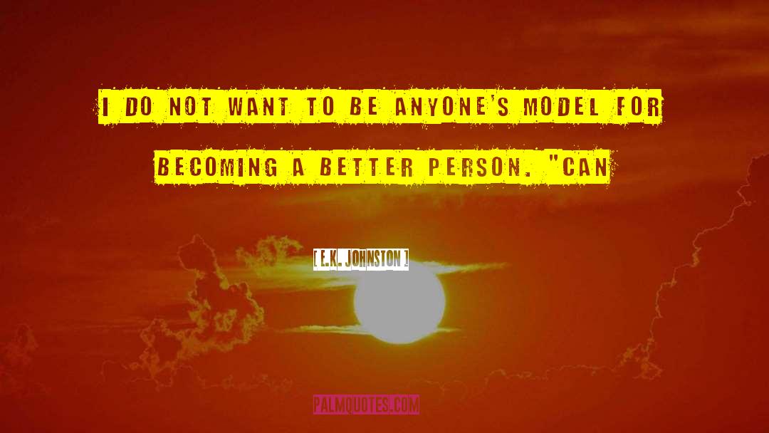 Becoming A Better Person quotes by E.K. Johnston