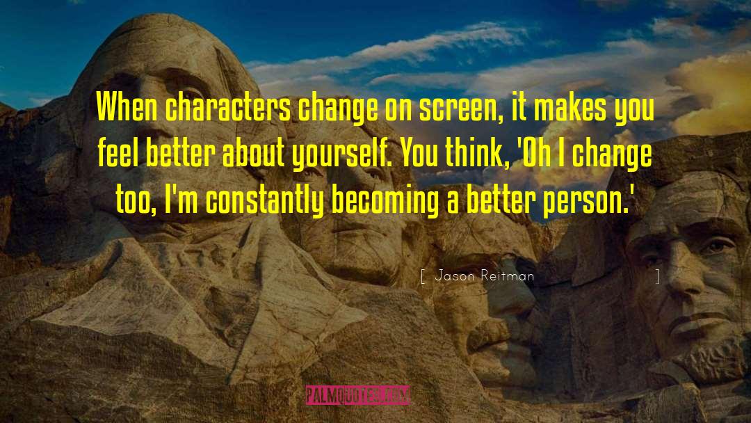 Becoming A Better Person quotes by Jason Reitman