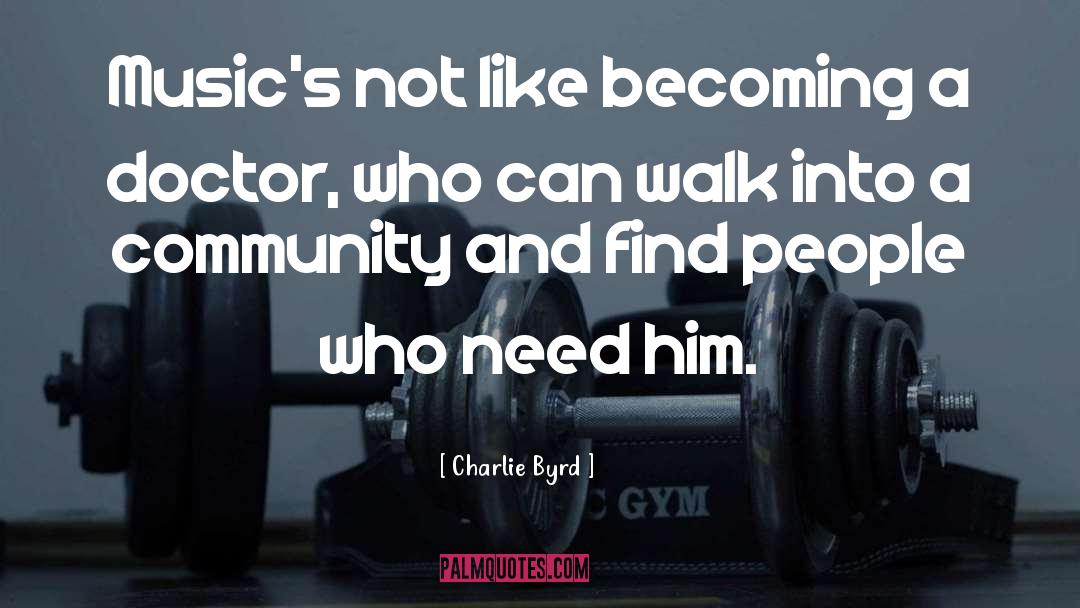 Becoming A Doctor quotes by Charlie Byrd