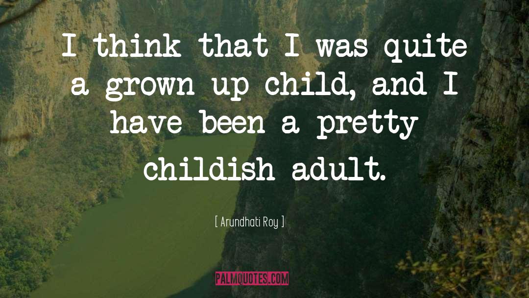 Becoming A Grown Up quotes by Arundhati Roy
