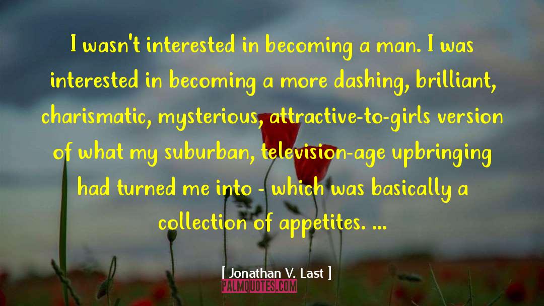 Becoming A Man quotes by Jonathan V. Last