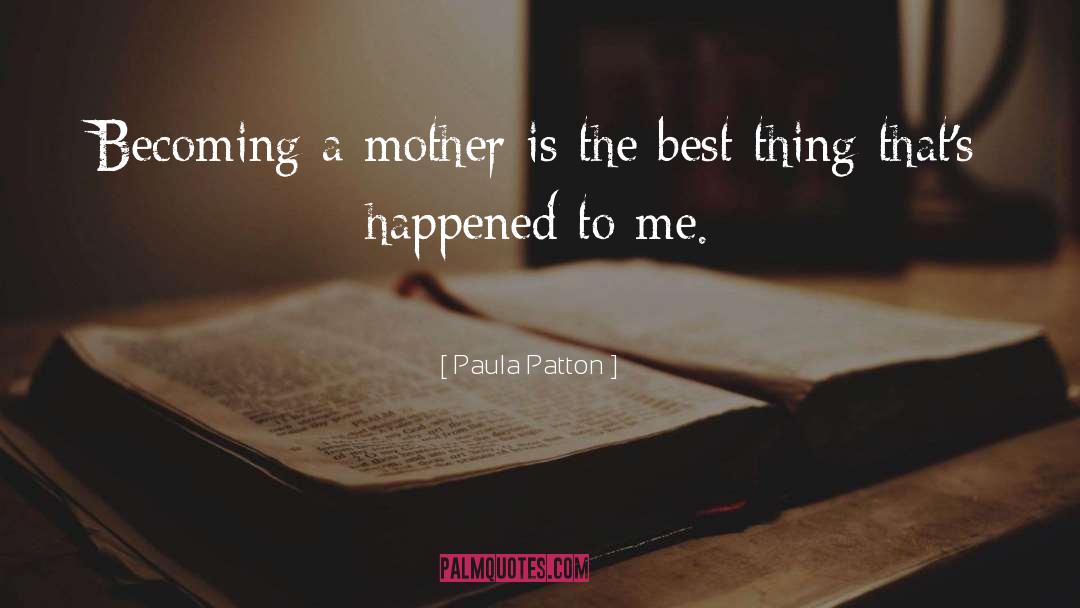 Becoming A Mother quotes by Paula Patton