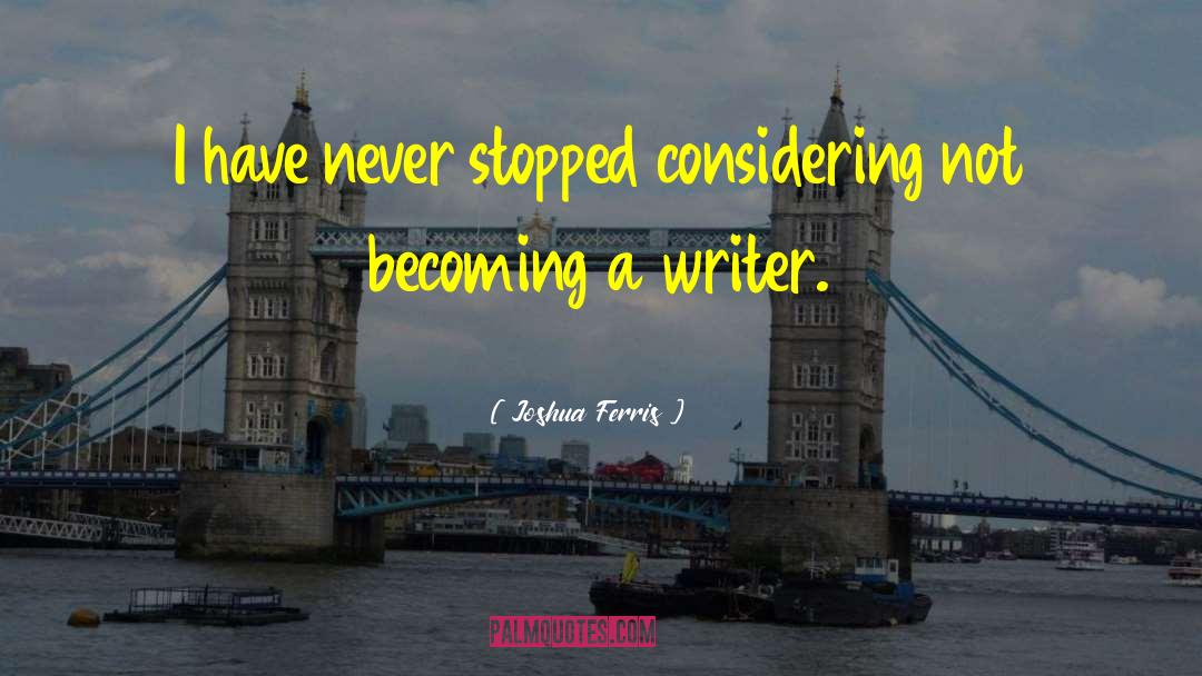 Becoming A Writer quotes by Joshua Ferris