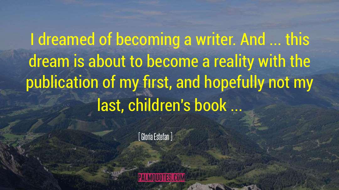 Becoming A Writer quotes by Gloria Estefan