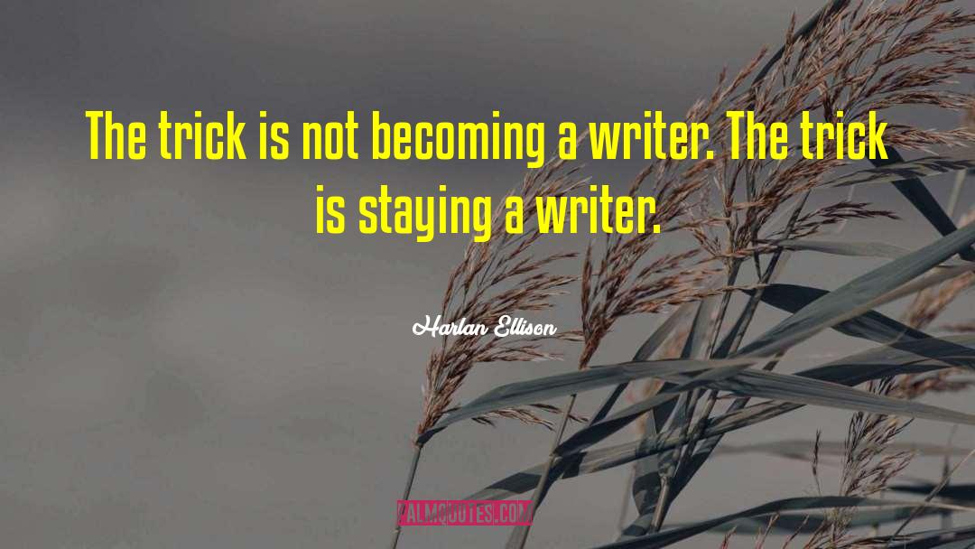 Becoming A Writer quotes by Harlan Ellison