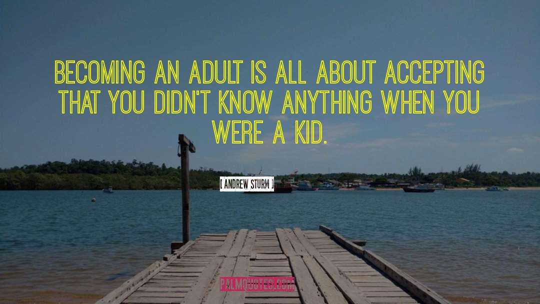 Becoming An Adult quotes by Andrew Sturm
