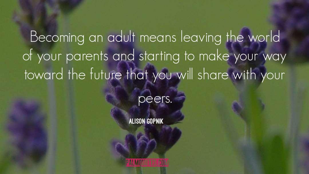 Becoming An Adult quotes by Alison Gopnik