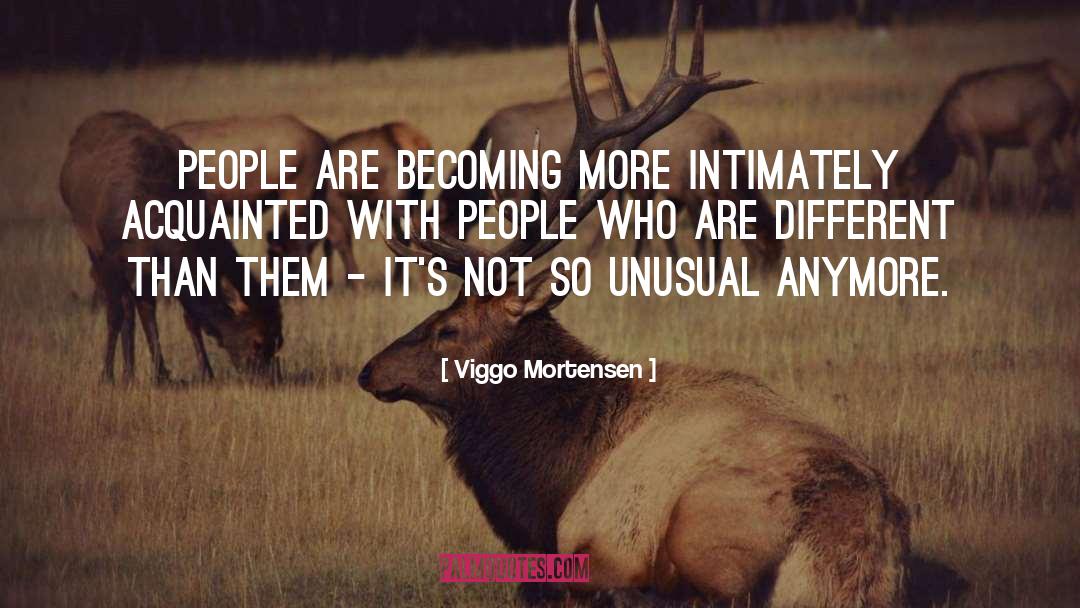 Becoming More quotes by Viggo Mortensen