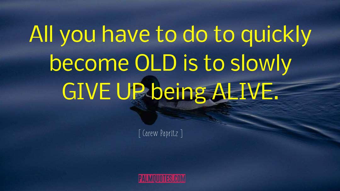Becoming Old quotes by Carew Papritz