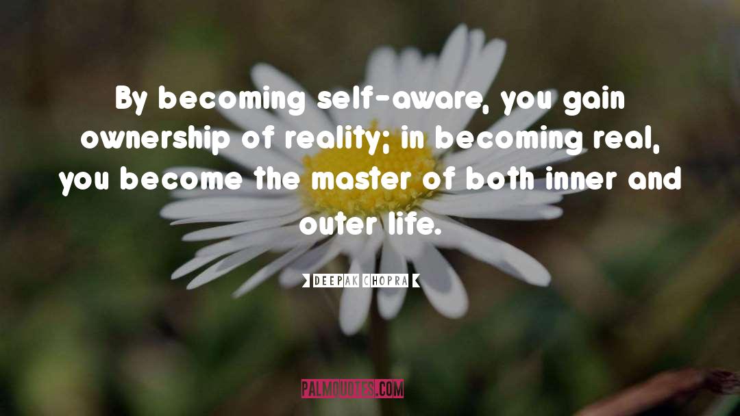 Becoming Real quotes by Deepak Chopra