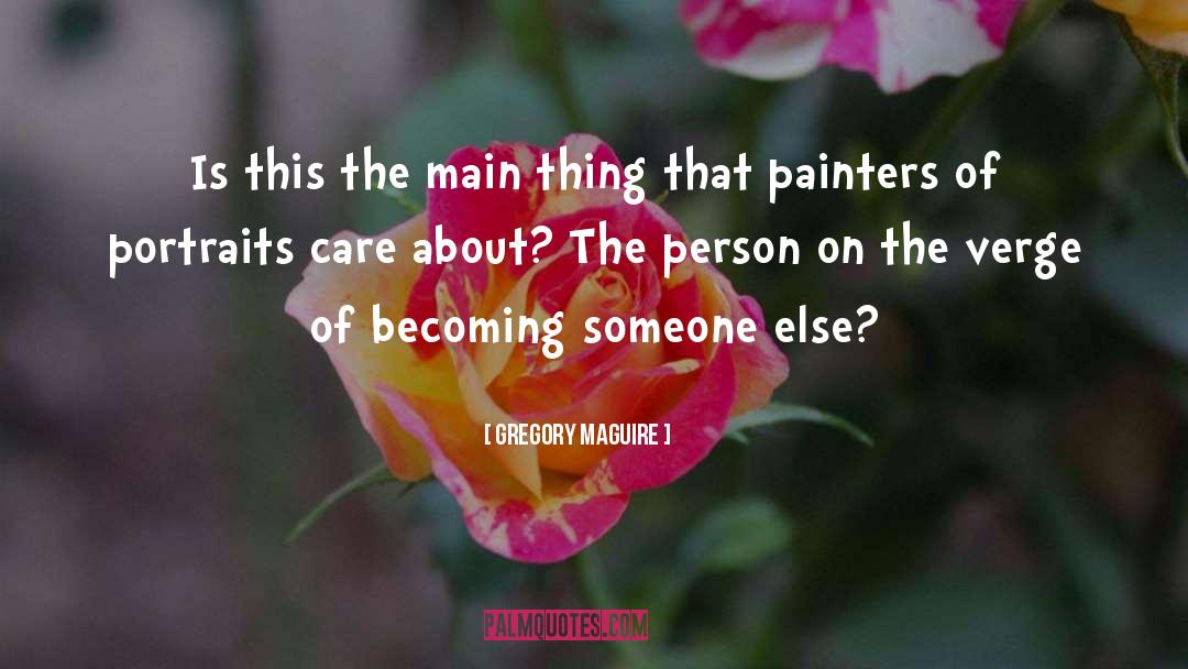 Becoming Someone Else quotes by Gregory Maguire