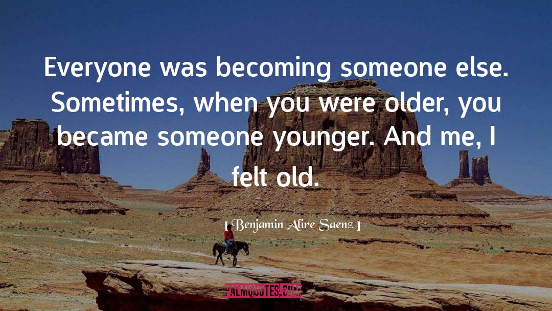 Becoming Someone quotes by Benjamin Alire Saenz