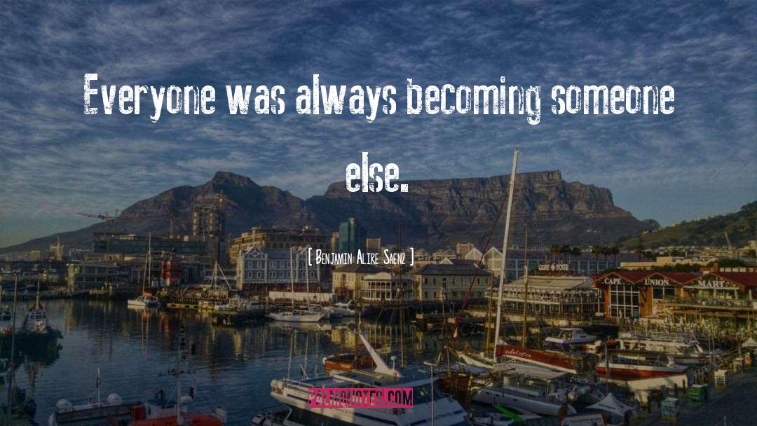 Becoming Someone quotes by Benjamin Alire Saenz