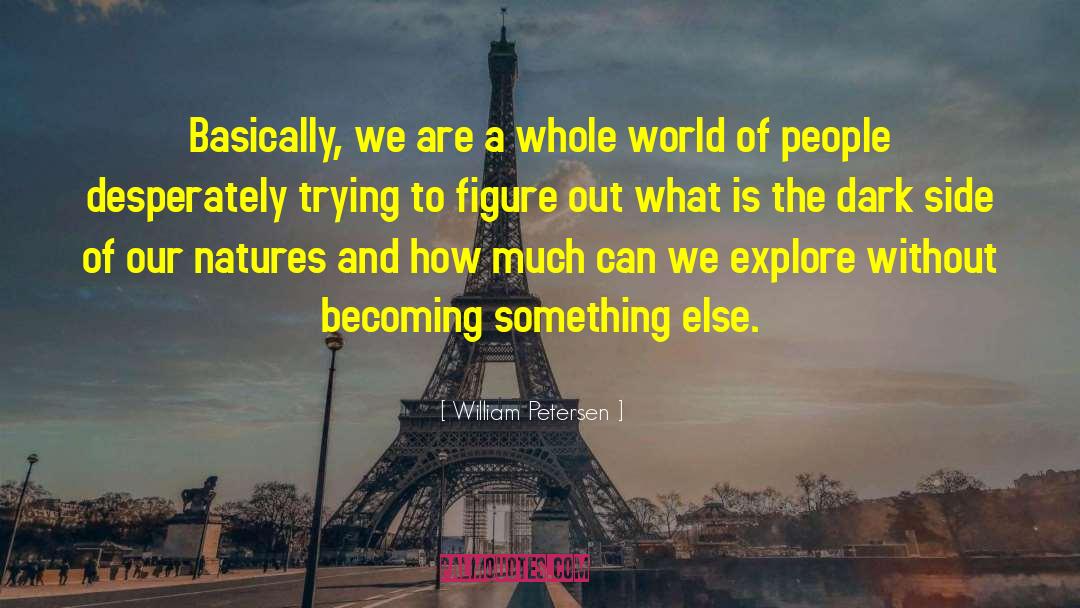 Becoming Something quotes by William Petersen