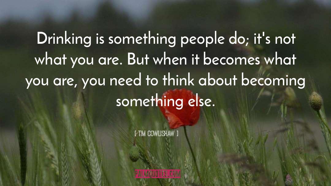 Becoming Something quotes by Tim Cowlishaw