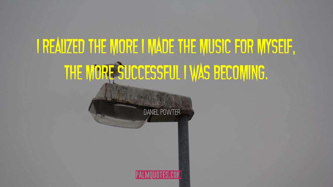 Becoming Successful quotes by Daniel Powter