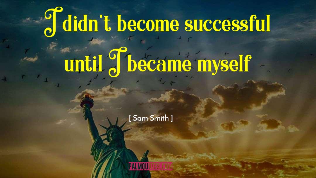 Becoming Successful quotes by Sam Smith