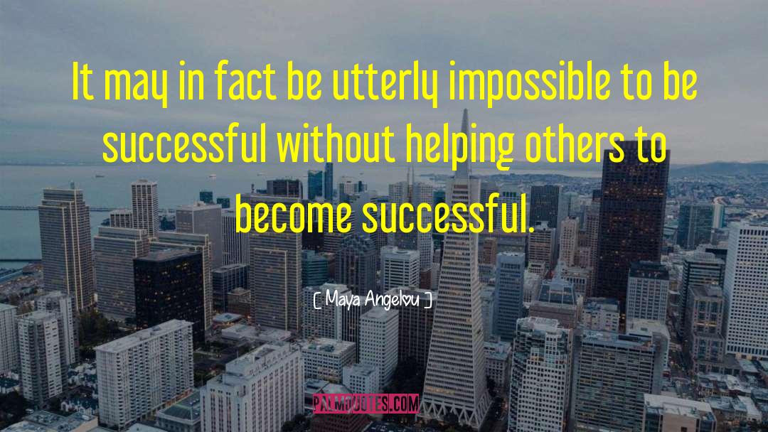 Becoming Successful quotes by Maya Angelou