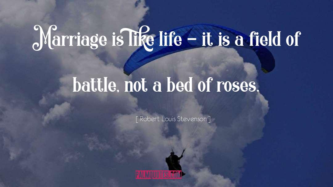 Bed Of Roses quotes by Robert Louis Stevenson