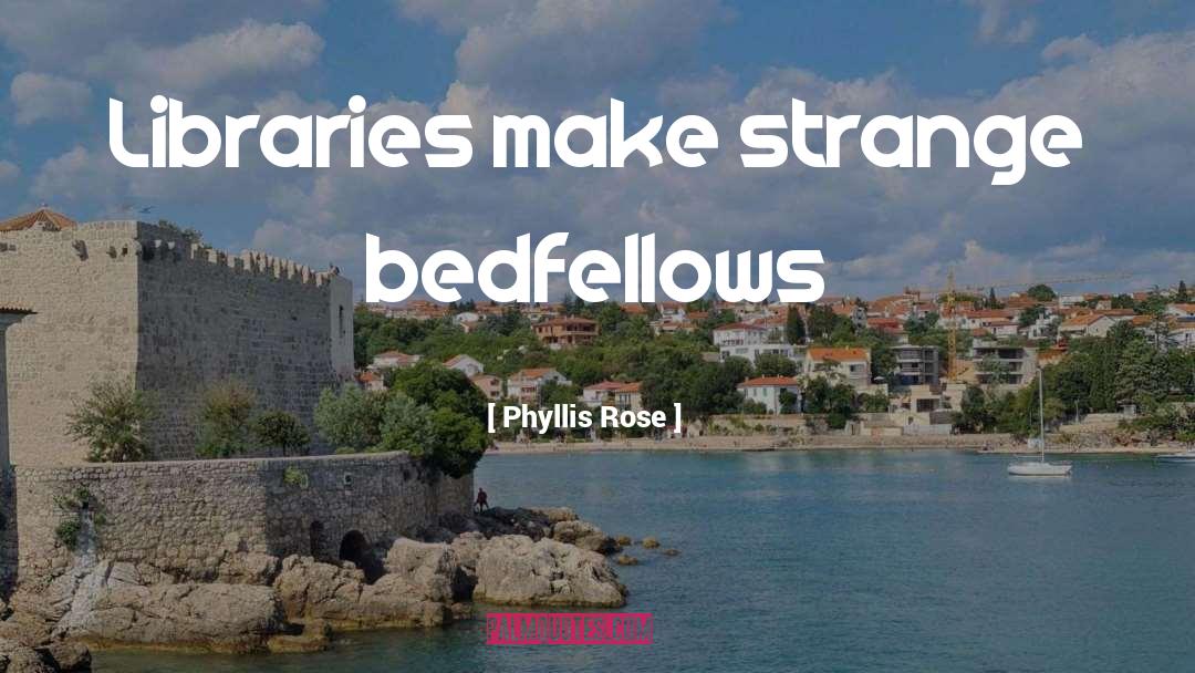 Bedfellows quotes by Phyllis Rose