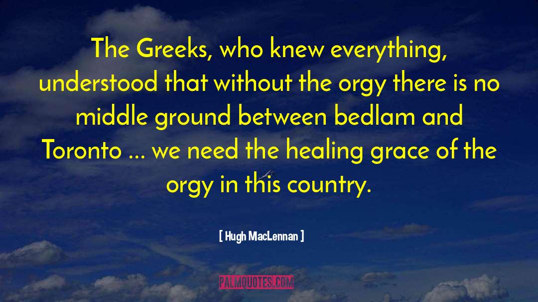 Bedlam quotes by Hugh MacLennan