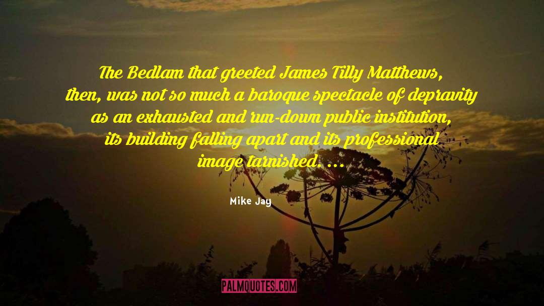 Bedlam quotes by Mike Jay