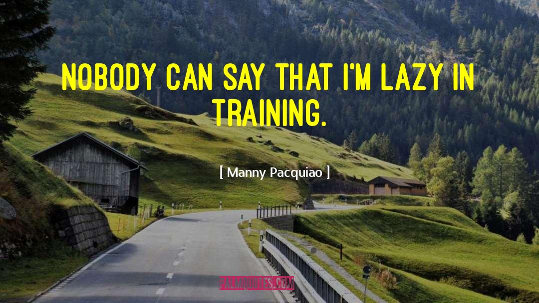 Bedoya Training quotes by Manny Pacquiao