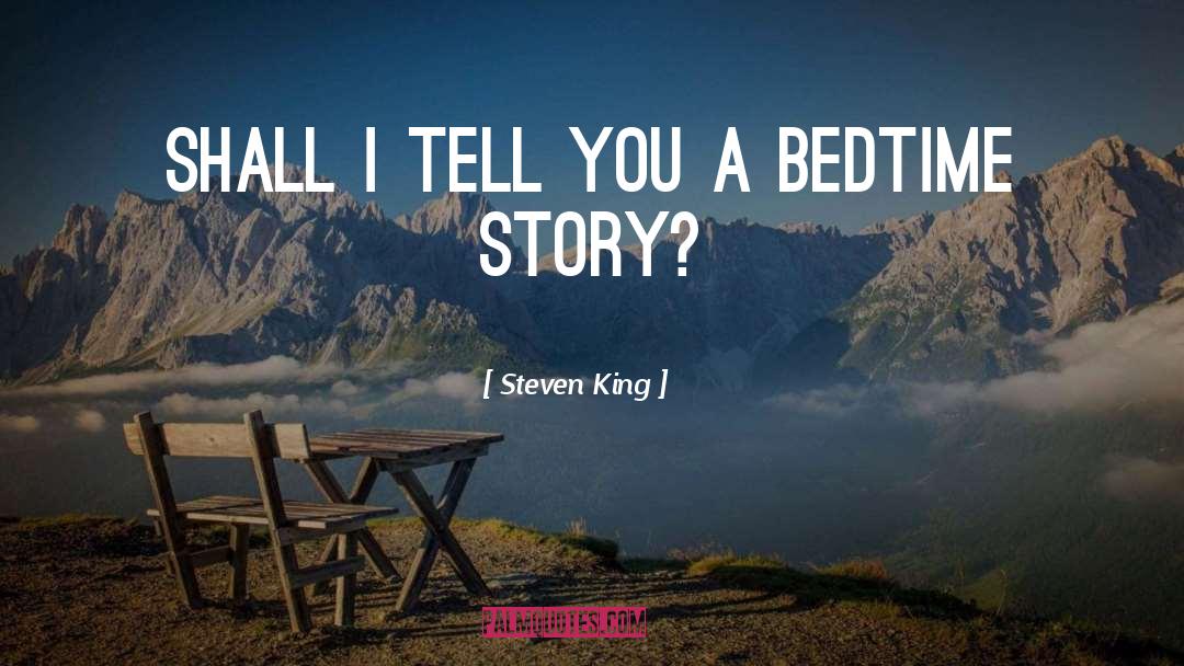 Bedtime Story quotes by Steven King