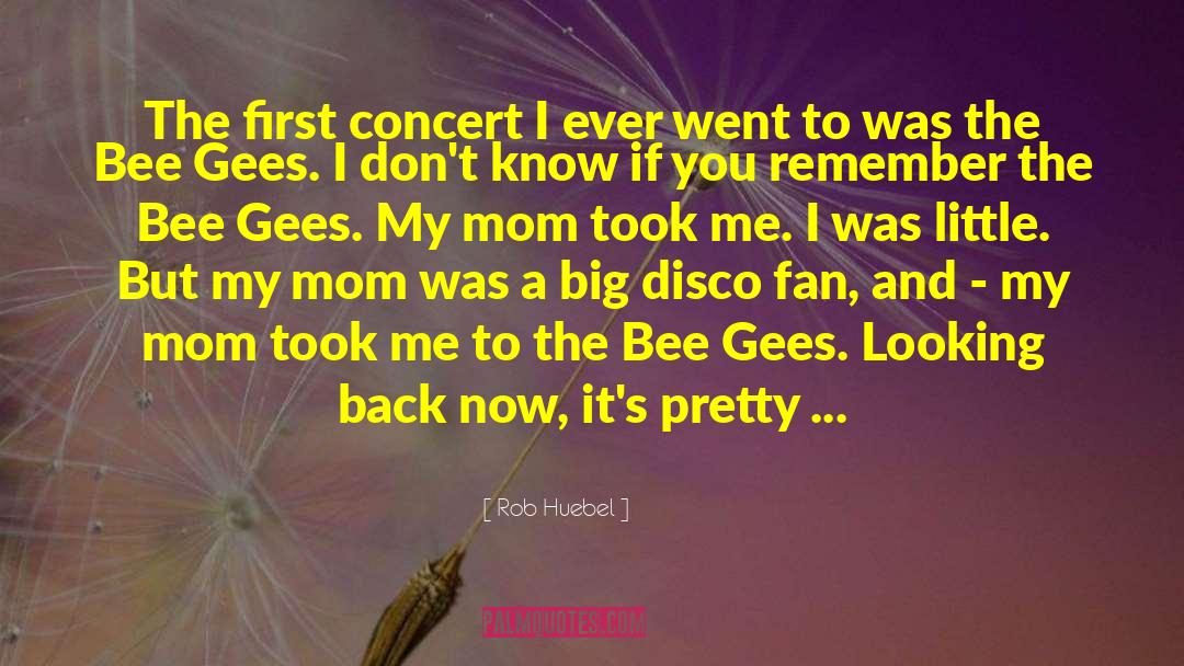 Bee Gees quotes by Rob Huebel