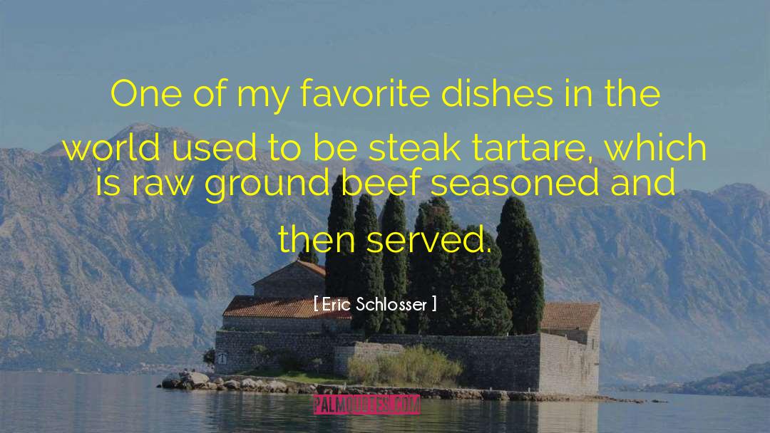 Beef Steak quotes by Eric Schlosser