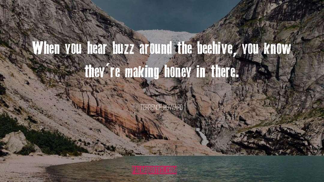 Beehive quotes by Terrence Howard