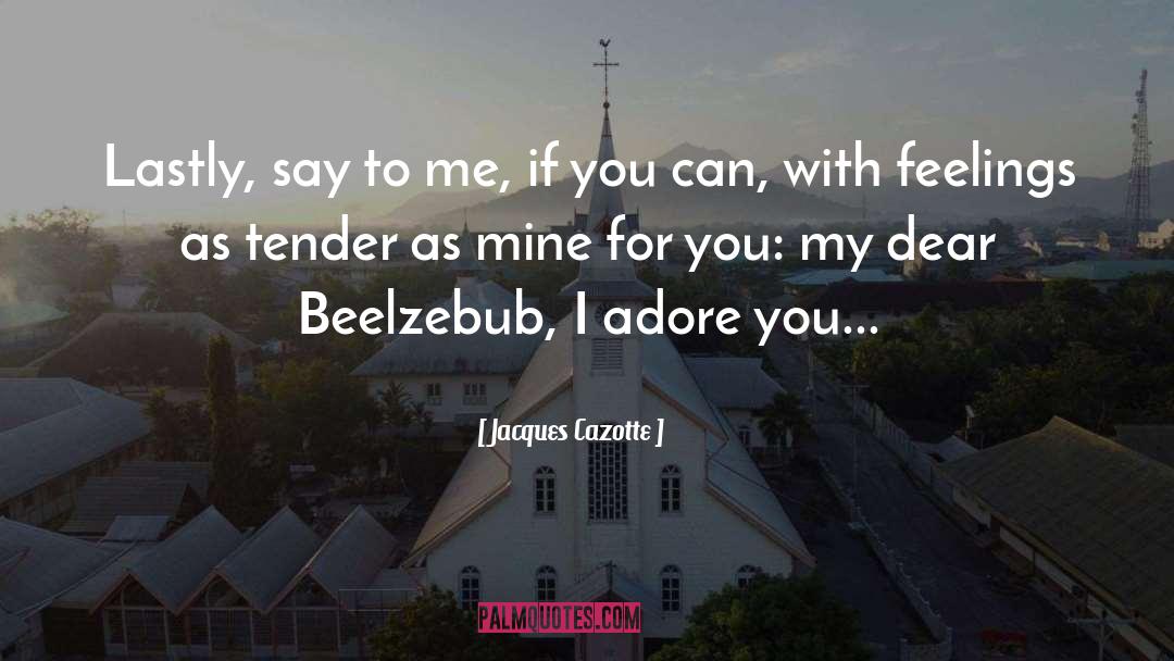 Beelzebub quotes by Jacques Cazotte