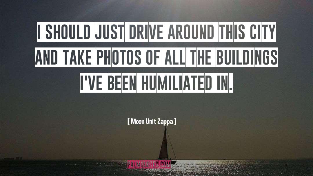 Been Humiliated quotes by Moon Unit Zappa