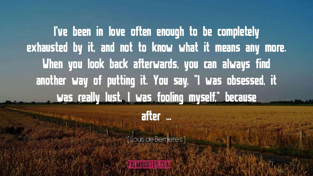 Been In Love quotes by Louis De Bernieres