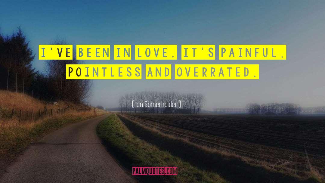 Been In Love quotes by Ian Somerhalder