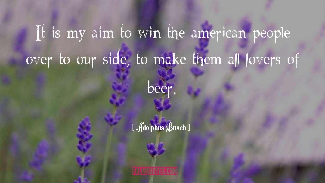Beer Adverts quotes by Adolphus Busch