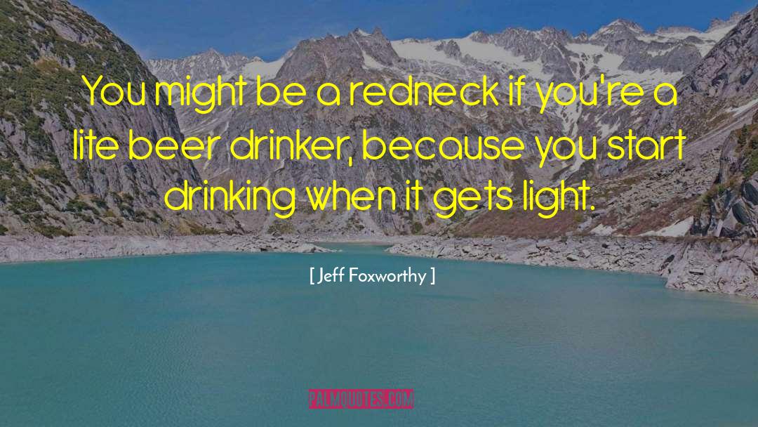 Beer Drinkers quotes by Jeff Foxworthy