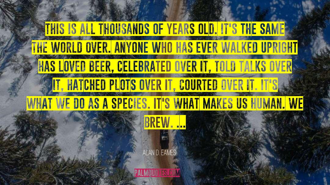 Beer Drinkers quotes by Alan D. Eames