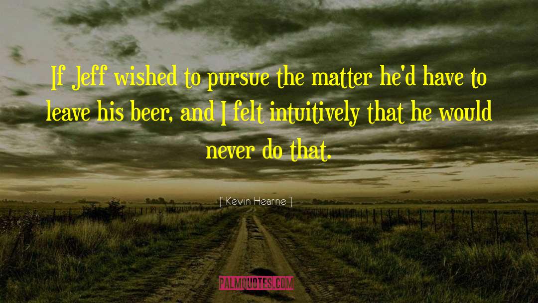 Beer Drinkers quotes by Kevin Hearne