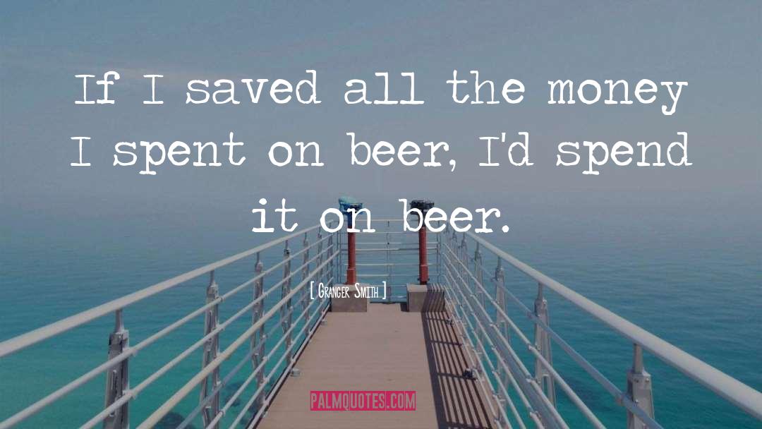 Beer Drinking quotes by Granger Smith