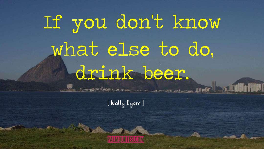 Beer Drinking quotes by Wally Byam