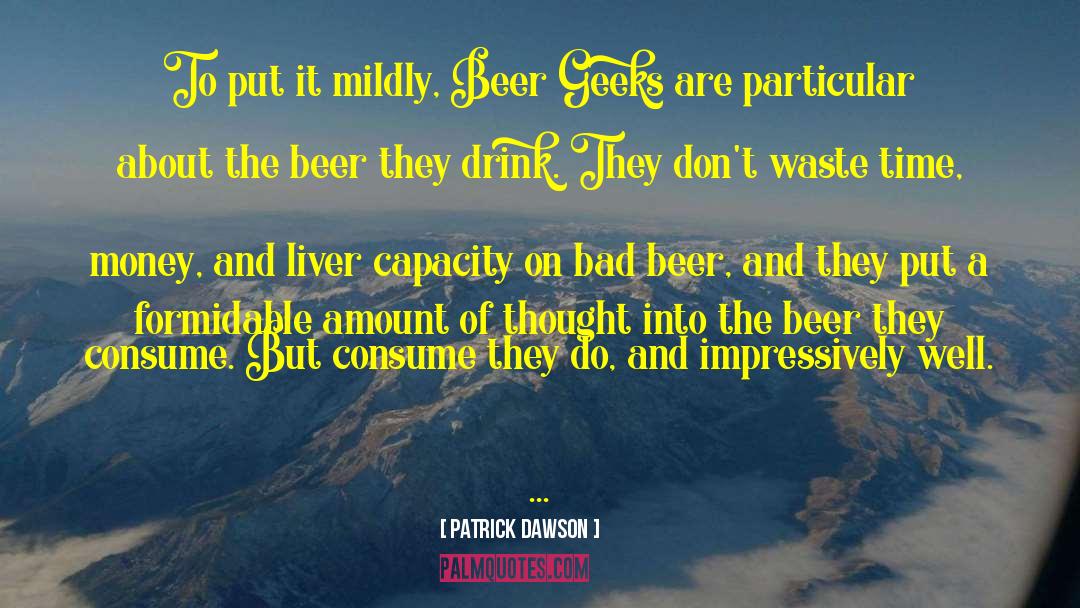 Beer Geek quotes by Patrick Dawson